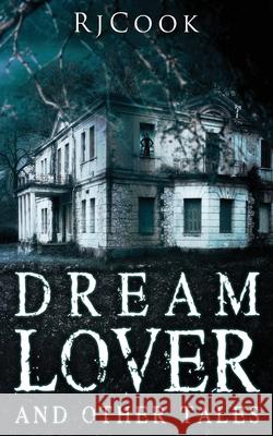 Dream Lover And Other Tales: An Anthology Rj Cook 9784867522127 Next Chapter