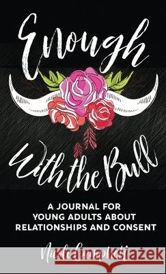 Enough With The Bull: A Journal For Young Adults About Relationships And Consent Nicole Campbell 9784867522158 Next Chapter