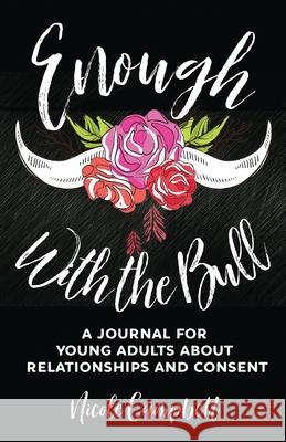 Enough With The Bull: A Journal For Young Adults About Relationships And Consent Nicole Campbell 9784867522165 Next Chapter