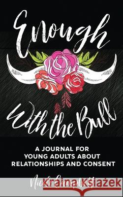 Enough With The Bull: A Journal For Young Adults About Relationships And Consent Nicole Campbell 9784867522172 Next Chapter