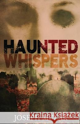 Haunted Whispers: A Horror Anthology Joseph Mulak 9784867523674