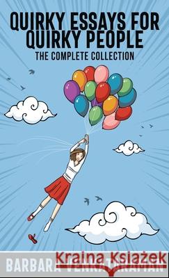 Quirky Essays for Quirky People: The Complete Collection Barbara Venkataraman 9784867523964 Next Chapter