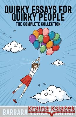 Quirky Essays for Quirky People: The Complete Collection Barbara Venkataraman 9784867523971 Next Chapter