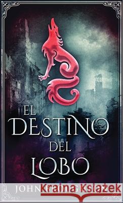 El Destino Del Lobo John Broughton, Cecilia Piccinini 9784867524169