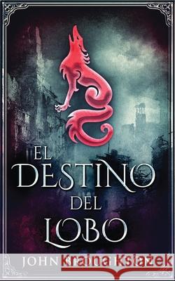 El Destino Del Lobo John Broughton Cecilia Piccinini 9784867524183 Next Chapter Circle
