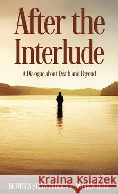 After The Interlude: A Dialogue About Death And Beyond Ellyn Peirson 9784867524718