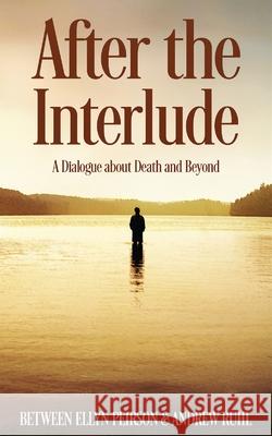 After The Interlude: A Dialogue About Death And Beyond Ellyn Peirson 9784867524732 Next Chapter