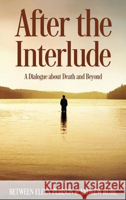 After The Interlude: A Dialogue About Death And Beyond Ellyn Peirson 9784867524749 Next Chapter