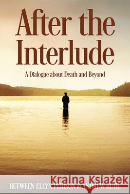 After The Interlude: A Dialogue About Death And Beyond Ellyn Peirson 9784867524756 Next Chapter