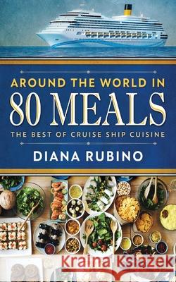 Around The World in 80 Meals: The Best Of Cruise Ship Cuisine Diana Rubino 9784867524930