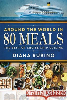 Around The World in 80 Meals: The Best Of Cruise Ship Cuisine Diana Rubino 9784867524954