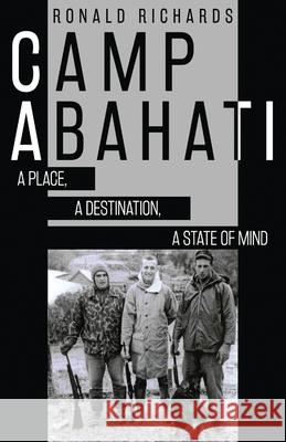 Camp Abahati: A Place, A Destination, A State Of Mind Ronald Richards 9784867525371