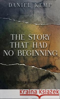 The Story That Had No Beginning Daniel Kemp 9784867526316 Next Chapter
