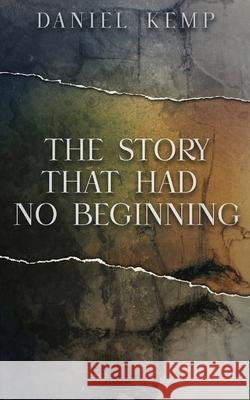 The Story That Had No Beginning Daniel Kemp 9784867526330 Next Chapter