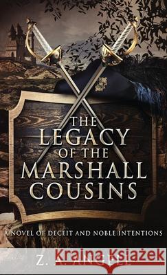 The Legacy of the Marshall Cousins: A Novel of Deceit and Noble Intentions Z. a. Angell 9784867527894 Next Chapter