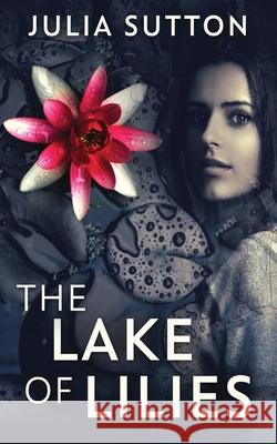 The Lake Of Lilies Julia Sutton 9784867528143 Next Chapter