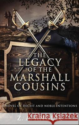 The Legacy of the Marshall Cousins: A Novel of Deceit and Noble Intentions Z. a. Angell 9784867528327 Next Chapter