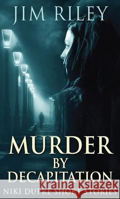 Murder By Decapitation Jim Riley 9784867529010 Next Chapter