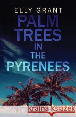 Palm Trees in the Pyrenees Elly Grant 9784867529225 Next Chapter