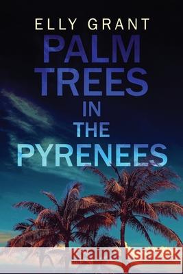 Palm Trees in the Pyrenees Elly Grant 9784867529256 Next Chapter