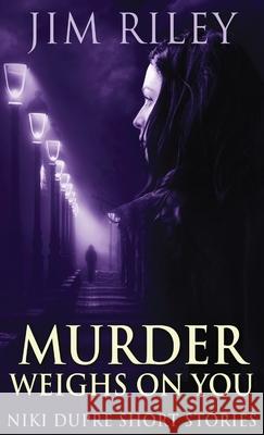 Murder Weighs On You Jim Riley 9784867529515 Next Chapter