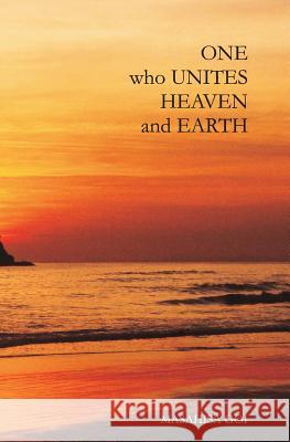 One Who Unites Heaven and Earth: The Autobiography of Masahisa Goi Masahisa Goi 9784892141669