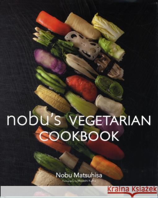Nobu Vegetarian Cookbook Nobu Matsuhisa 9784894449053 PIE Books