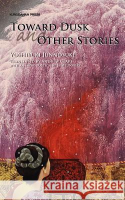 Toward Dusk and Other Stories Junnosuke Yoshiyuki Andrew Clare James Dorsey 9784902075175