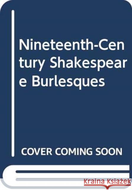 Nineteenth-Century Shakespeare Burlesques Wells Stanley 9784902454024 Edition Synapse