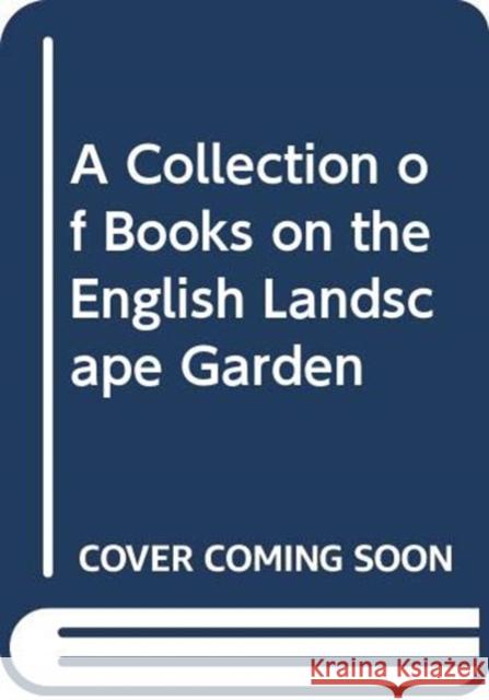 A Collection of Books on the English Landscape Garden  9784902454055 EUREKA PRESS