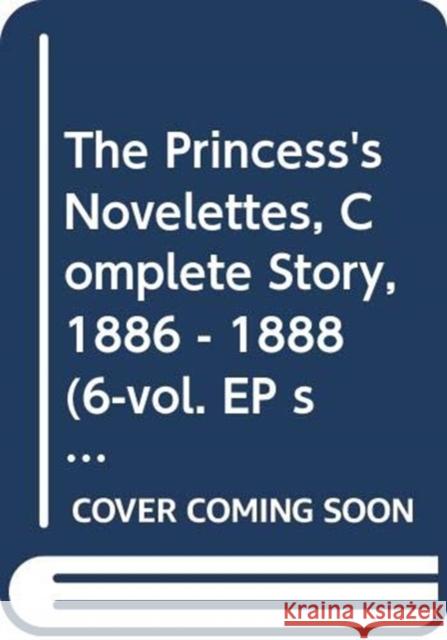 The Princess's Novelettes, Complete Story, 1886 - 1888 (6-Vol. Ep Set) Ariko Kawabata 9784902454840 Edition Synapse