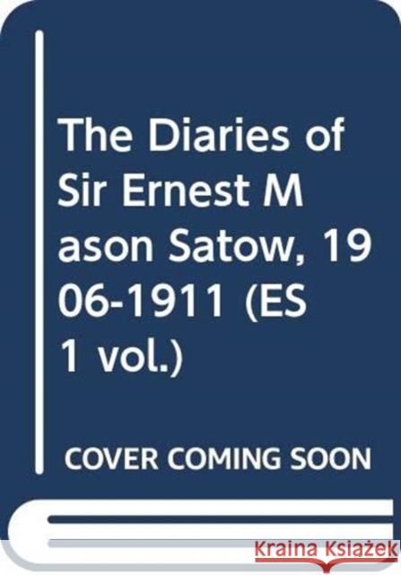 The Diaries of Sir Ernest Mason Satow, 1906-1911 (Es 1 Vol.) Ian Ruxton 9784902454949 Routledge