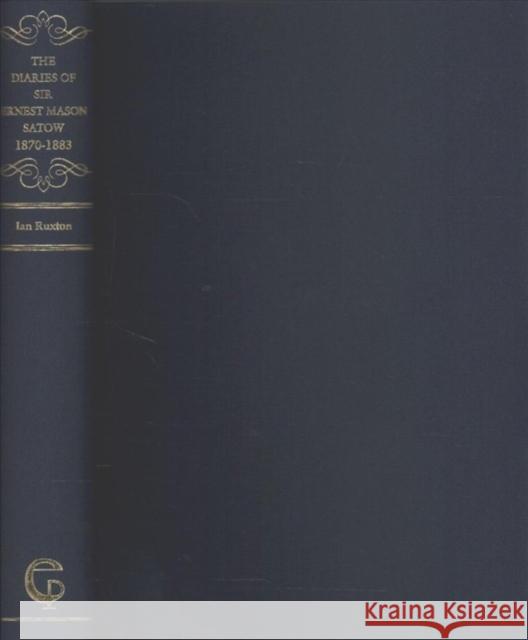 The Diaries of Sir Ernest Mason Satow, 1870-1883 Ian Ruxton 9784902454956 Routledge