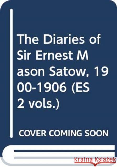 The Diaries of Sir Ernest Mason Satow, 1900-1906 (Es 2 Vols.) Ian Ruxton 9784902454963