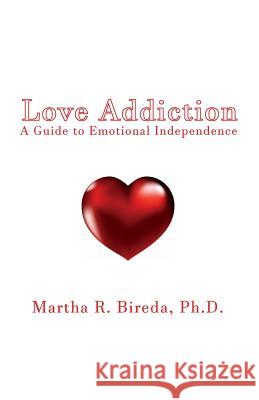 Love Addiction: A Guide to Emotional Independence Ph. D. Martha R. Bireda 9784902837353 Blue Ocean Press