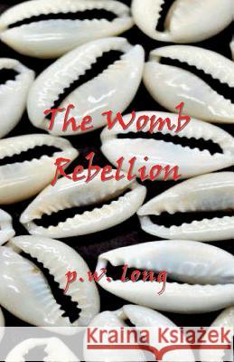 The Womb Rebellion P. W. Long 9784902837902 Blue Ocean Press