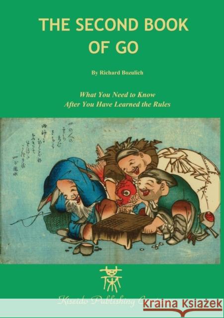 The Second Book of Go: What you need to know after you've learned the rules Bozulich, Richard 9784906574315 Kiseido Publishing Company