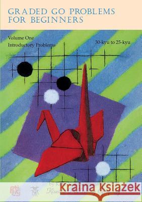 Graded Go Problems for Beginners, Volume One: Introductory Problems, 30-kyu to 25-kyu Kano, Yoshinori 9784906574469 Kiseido Publishing Company