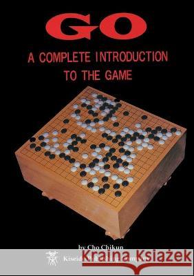 Go: A Complete Introduction to the Game Cho, Chikun 9784906574506 Kiseido Publishing Company