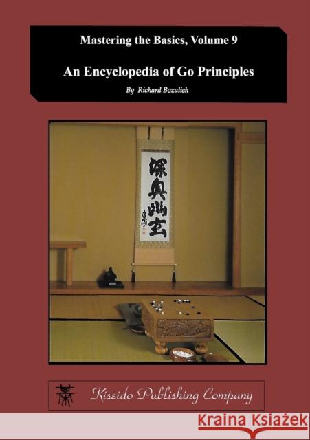 Encyclopedia of Go Principles (Mastering the Basics) (Volume 9) Richard Bozulich 9784906574797