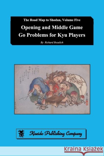 Opening and Middle Game Go Problems for Kyu Players Richard Bozulich 9784906574865