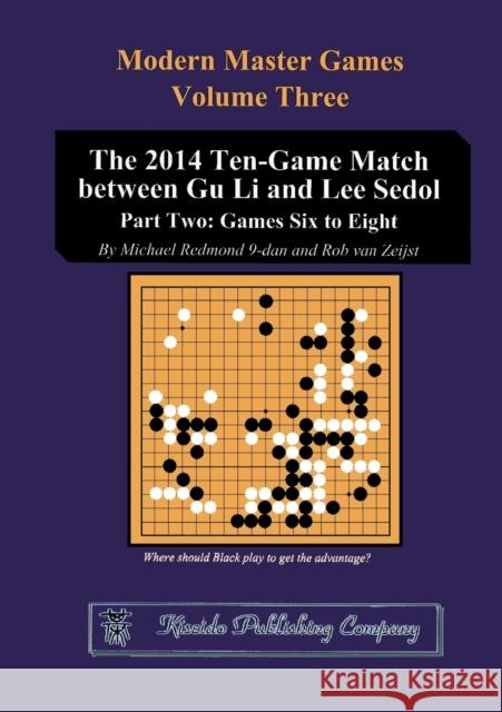 The 2014 Ten-Game Match between Gu Li and Lee Sedol: Part Two: Games Six to Eight Redmond, Michael 9784906574933