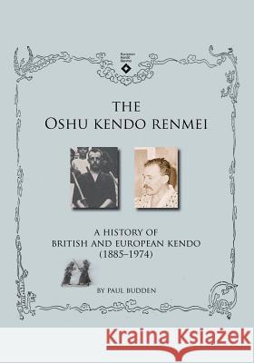 The Oshu Kendo Renmei: A History of British and European Kendo (1885-1974) Paul Budden 9784907009236 Bunkasha International