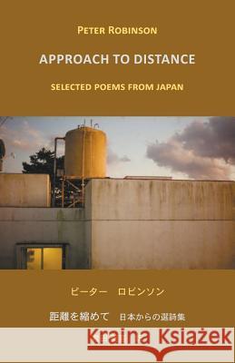 Approach to Distance: Selected Poems from Japan Peter Robinson (Aoyama Gakuin University Japan), Miki Iwata 9784907359188 Isobar Press