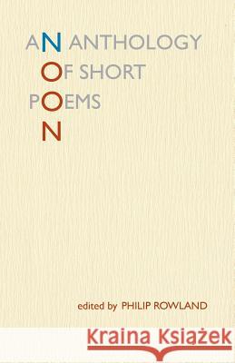 Noon: An Anthology of Short Poems Philip Rowland 9784907359263 Isobar Press