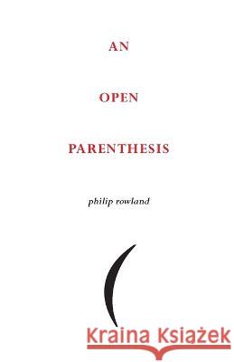 An Open Parenthesis Philip Rowland   9784907359409 Isobar Press