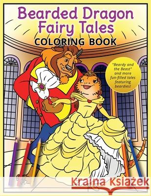 Bearded Dragon Fairy Tales Coloring Book: Beardy and the Beast and more fun-filled tales featuring beardies! A K Beck, D R Obina 9784908629082 Bilingual Adventures