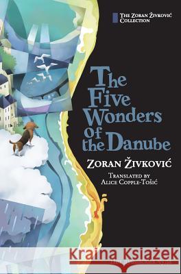 The Five Wonders of the Danube Zoran Zivkovic Alice Copple-Tosic Youchan Ito 9784908793004