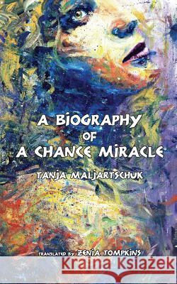 A Biography of a Chance Miracle Tanja Maljartschuk Zenia Tompkins Joseph Reimer 9784908793417