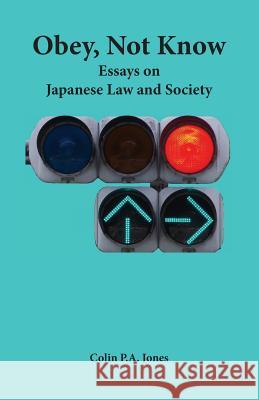 Obey Not Know: Essays on Japanese Law and Society Colin P. a. Jones 9784909473080